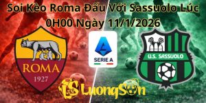 Soi Kèo Roma Đấu Với Sassuolo Lúc 0H00 Ngày 11/1/2026